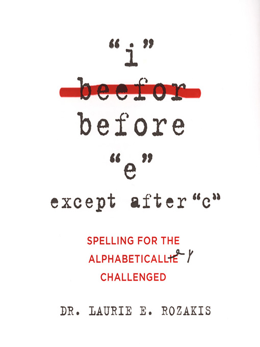 Title details for I Before E, Except After C by Laurie E. Rozakis - Available